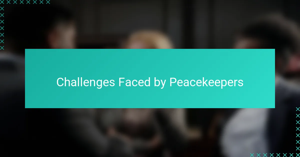 Challenges Faced by Peacekeepers