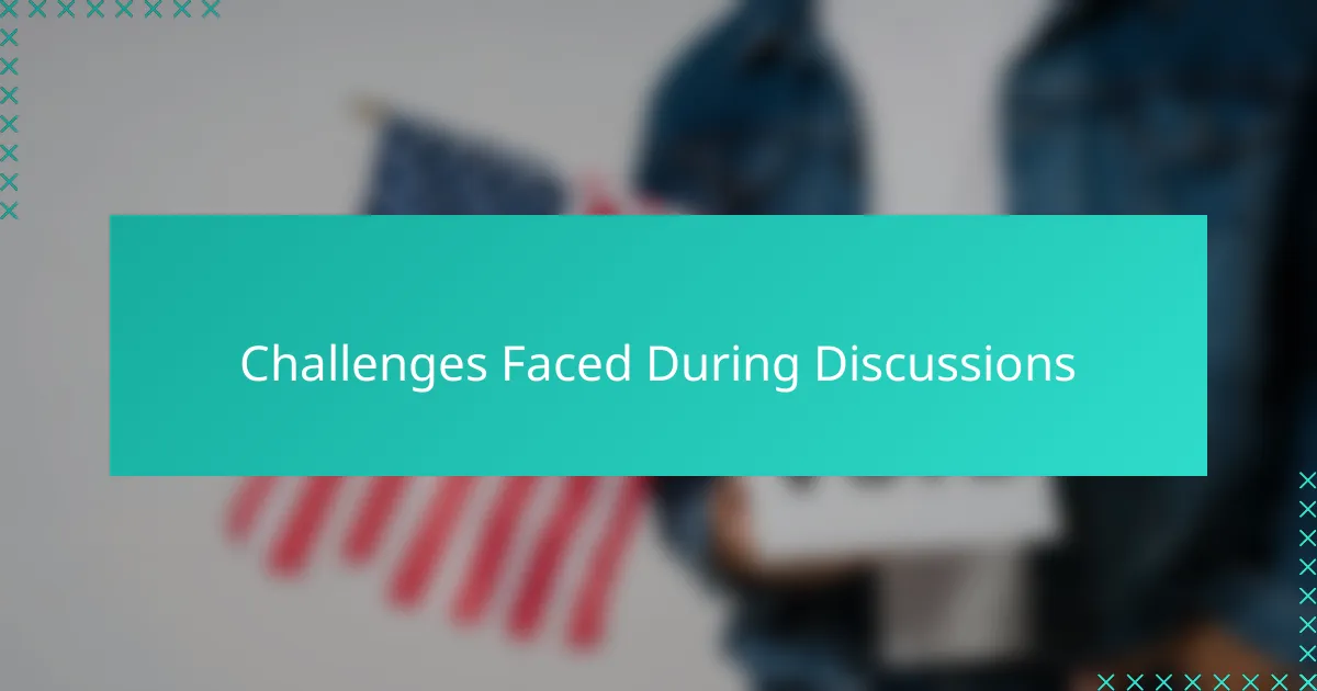 Challenges Faced During Discussions
