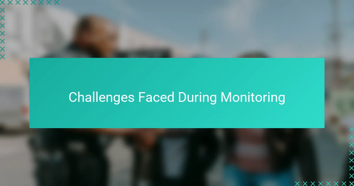 Challenges Faced During Monitoring