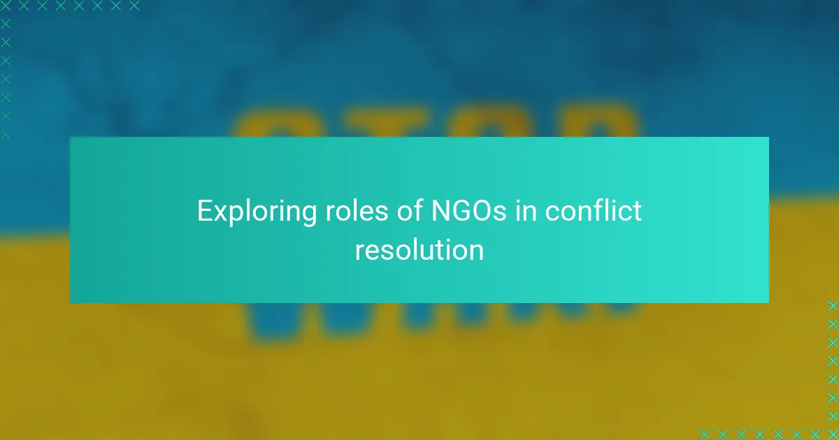 Exploring roles of NGOs in conflict resolution