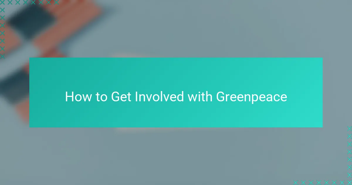 How to Get Involved with Greenpeace