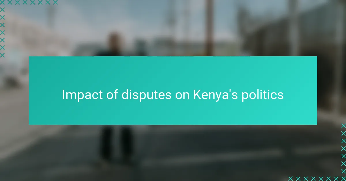 Impact of disputes on Kenya's politics