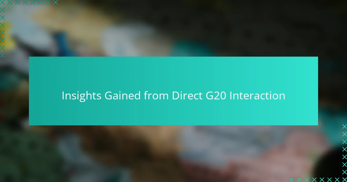 Insights Gained from Direct G20 Interaction