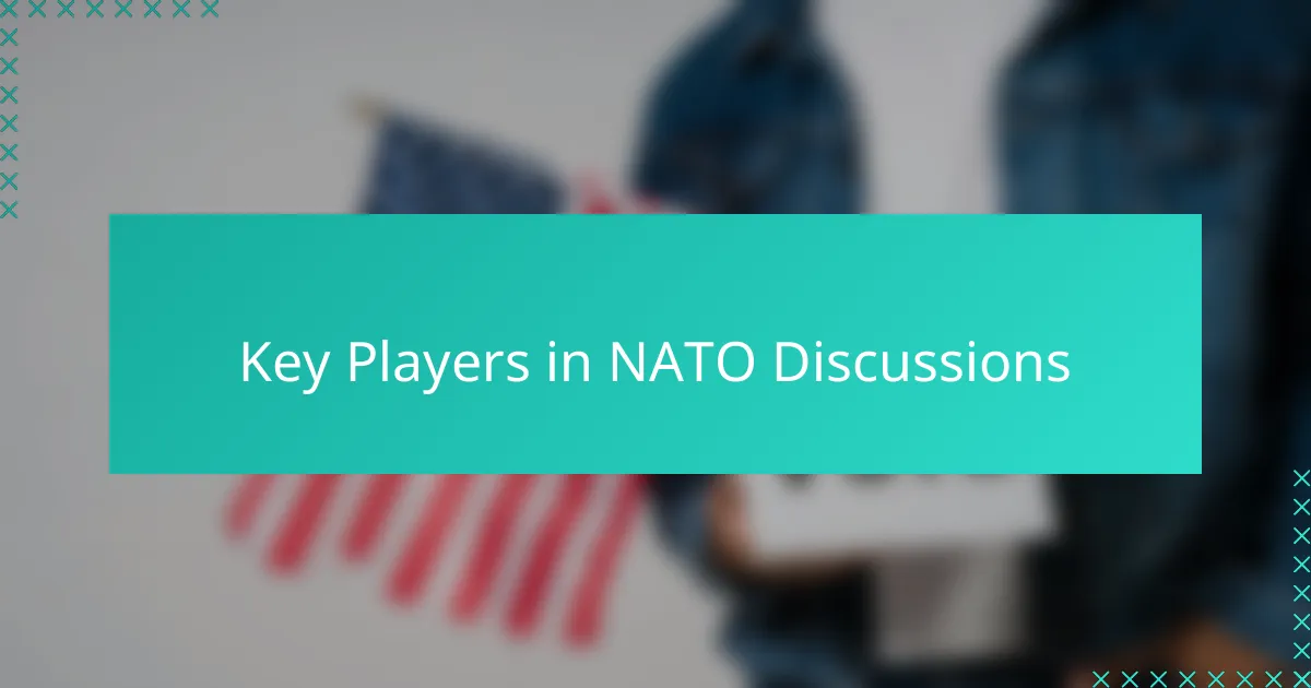 Key Players in NATO Discussions