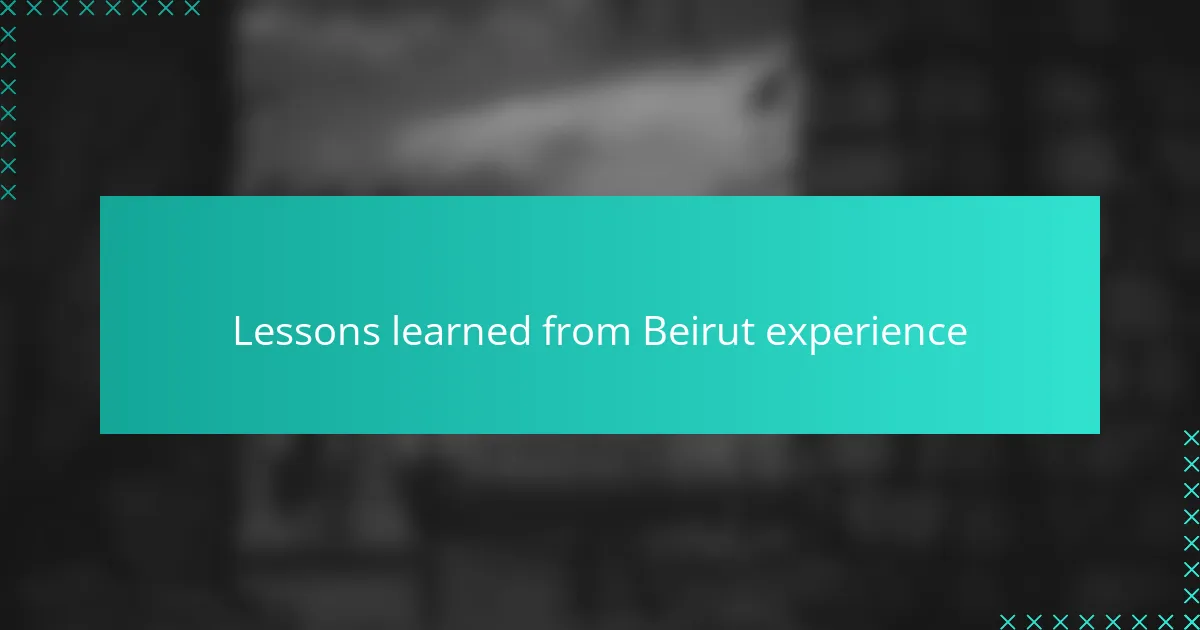 Lessons learned from Beirut experience