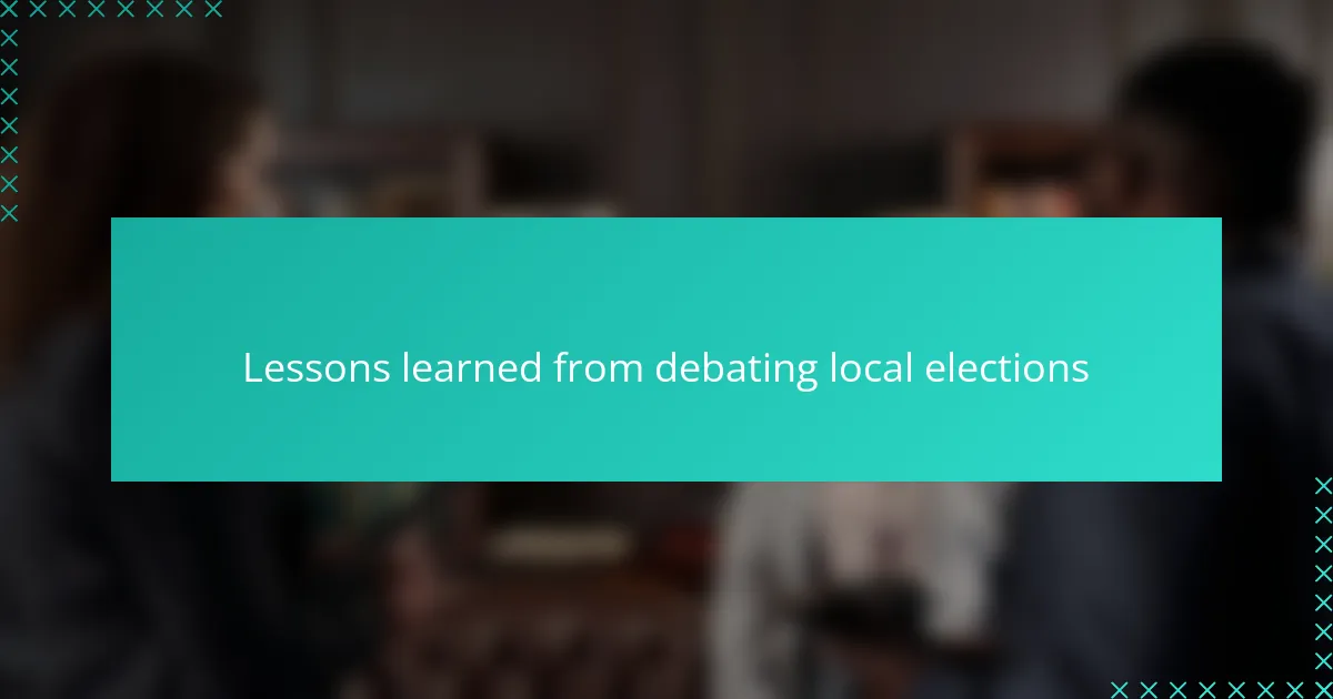 Lessons learned from debating local elections