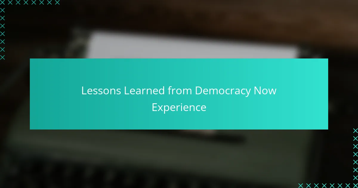 Lessons Learned from Democracy Now Experience
