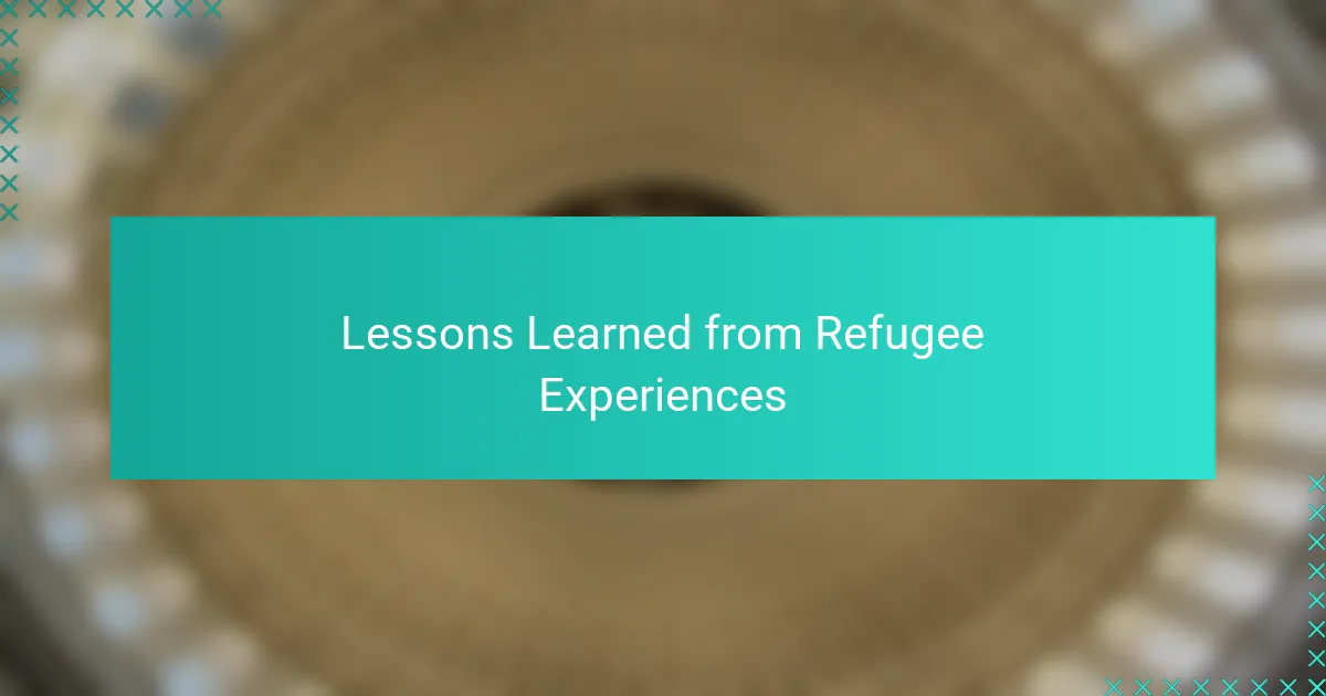 Lessons Learned from Refugee Experiences