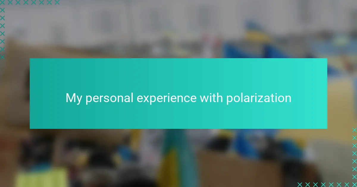 My personal experience with polarization
