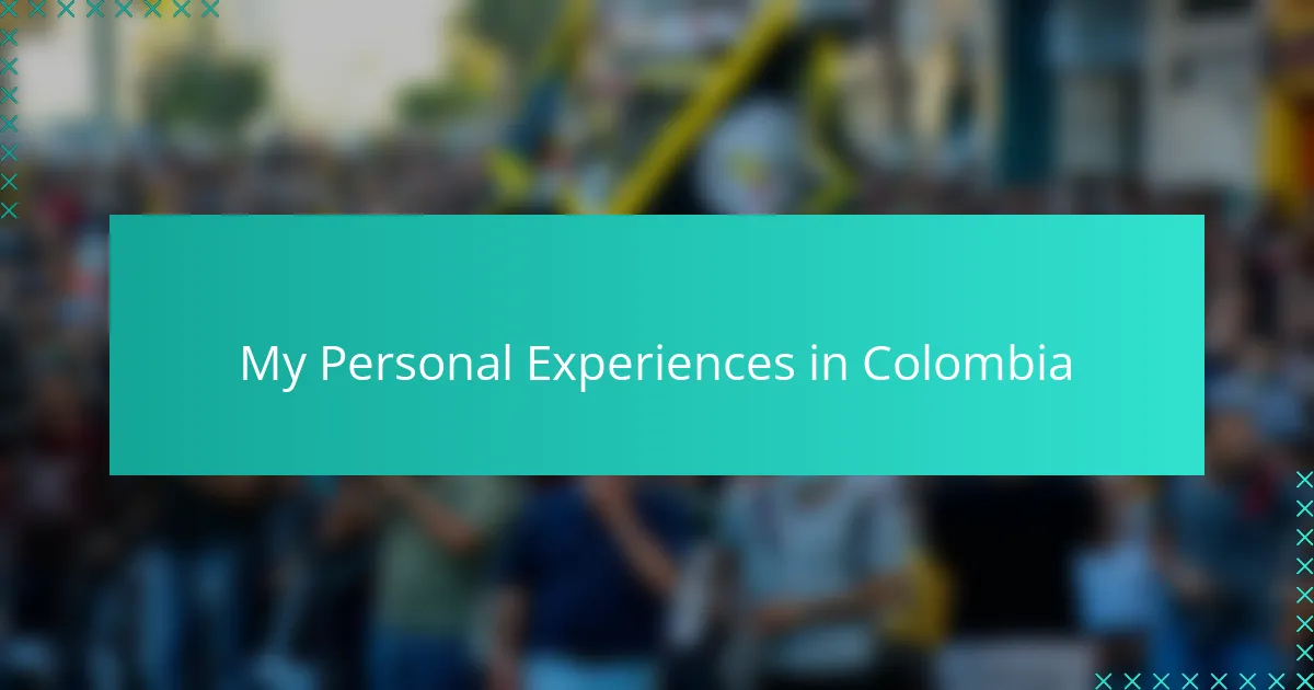 My Personal Experiences in Colombia