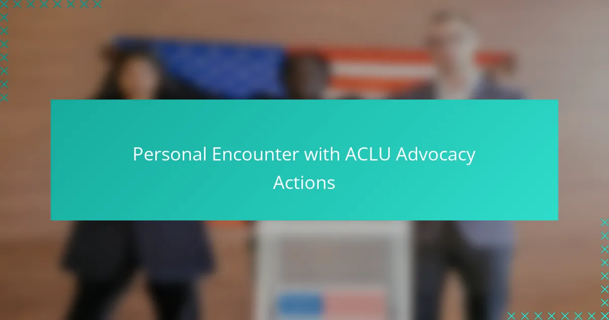 Personal Encounter with ACLU Advocacy Actions