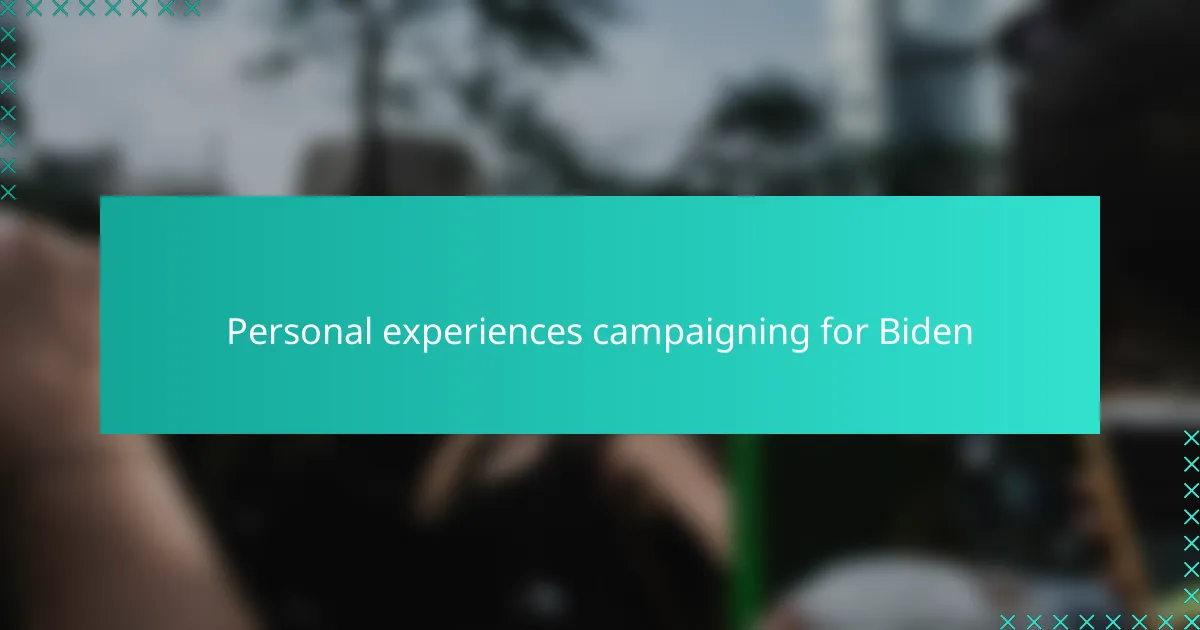 Personal experiences campaigning for Biden
