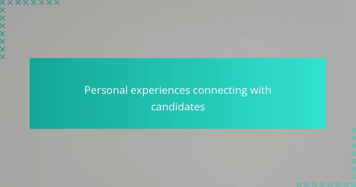 Personal experiences connecting with candidates