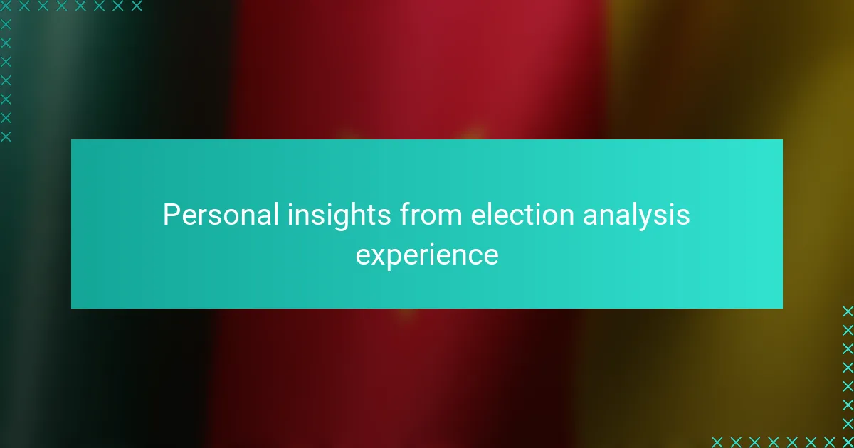 Personal insights from election analysis experience