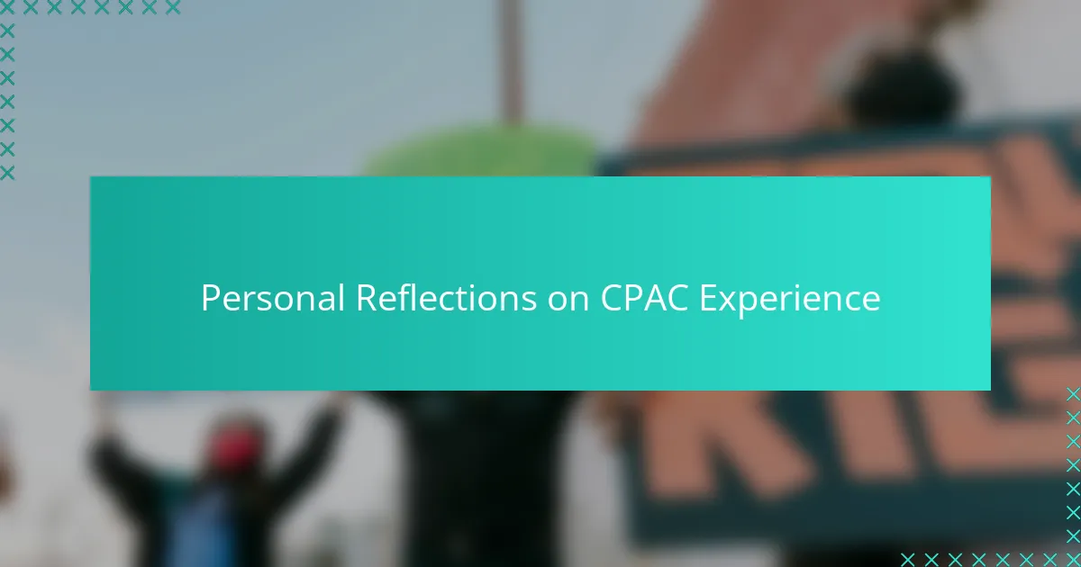 Personal Reflections on CPAC Experience