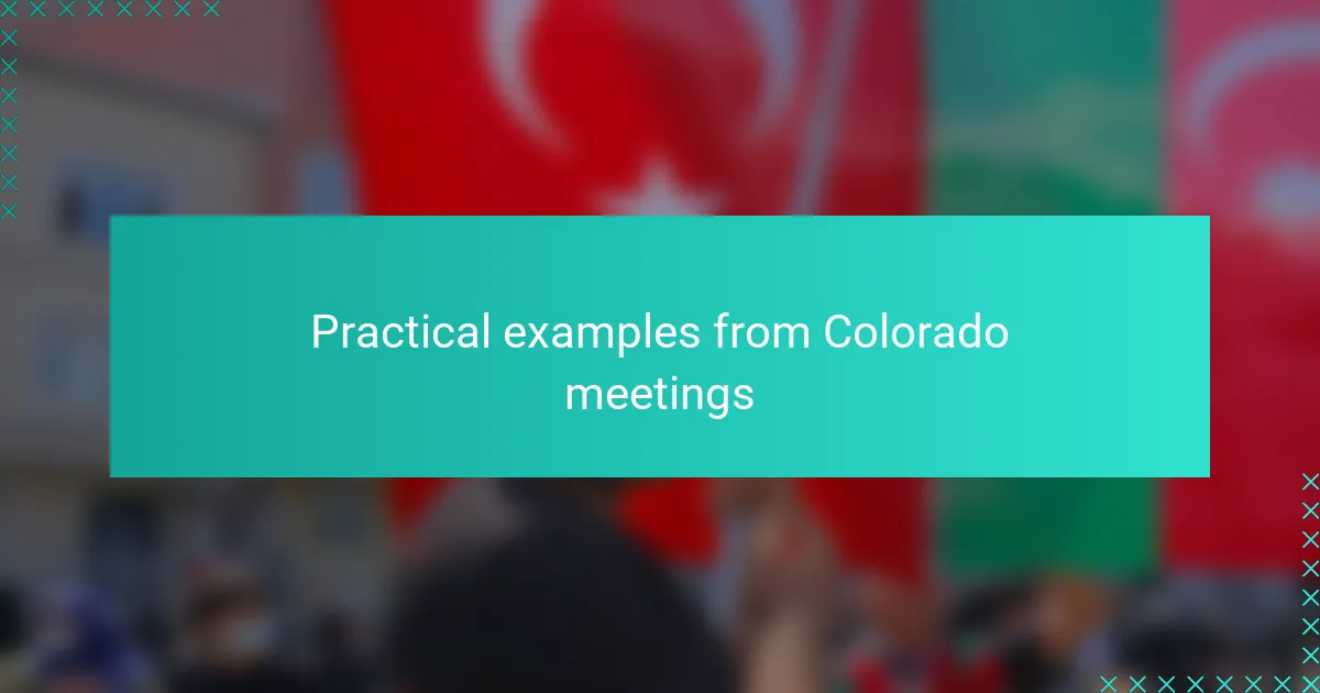 Practical examples from Colorado meetings