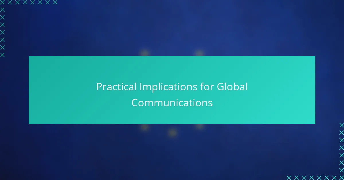 Practical Implications for Global Communications