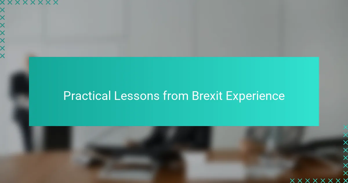 Practical Lessons from Brexit Experience