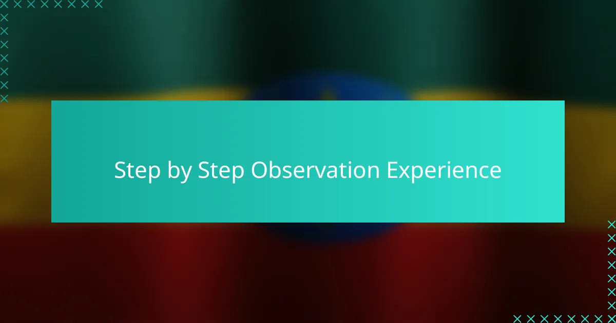 Step by Step Observation Experience