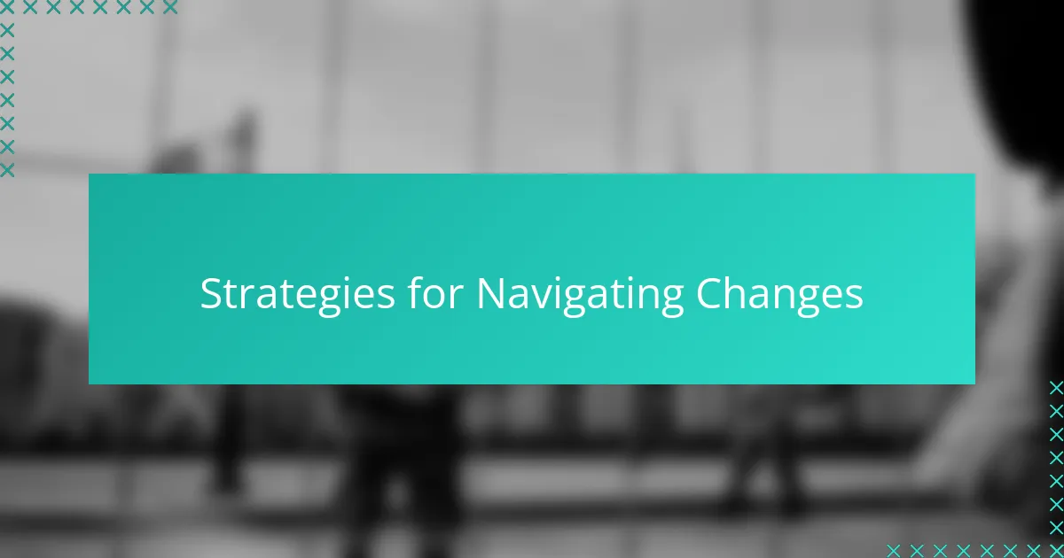 Strategies for Navigating Changes