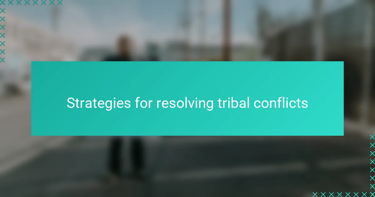 Strategies for resolving tribal conflicts