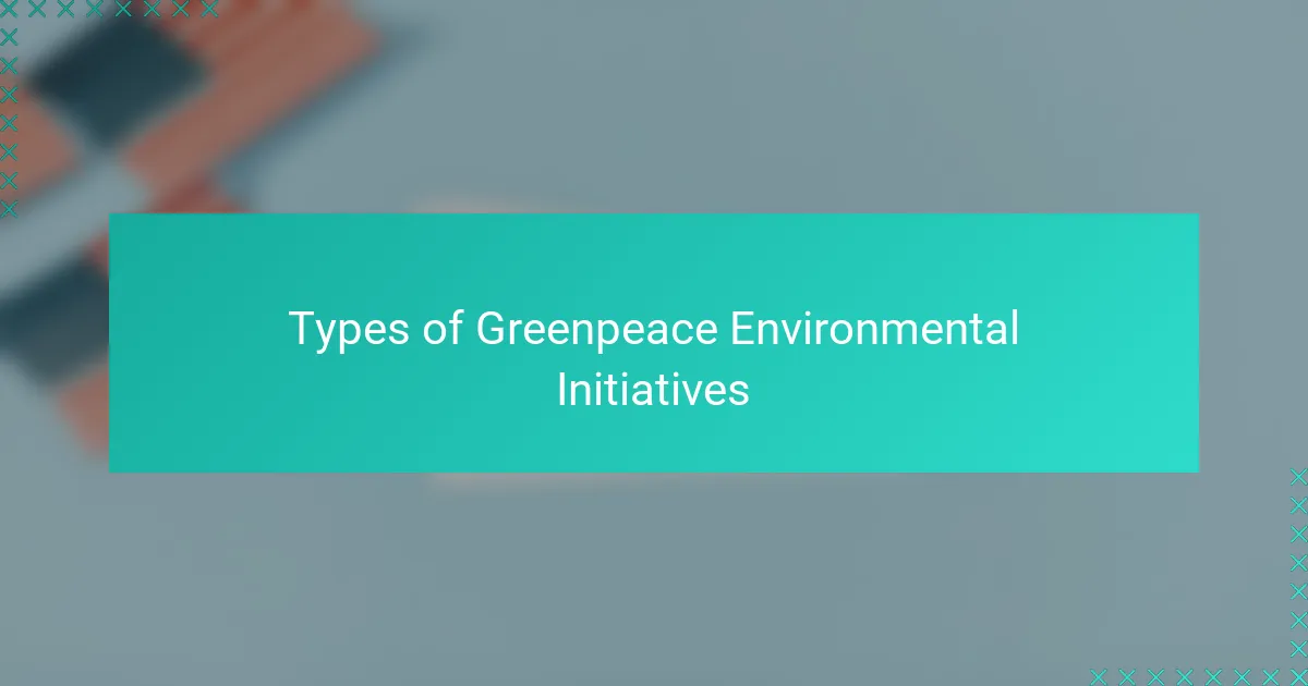 Types of Greenpeace Environmental Initiatives