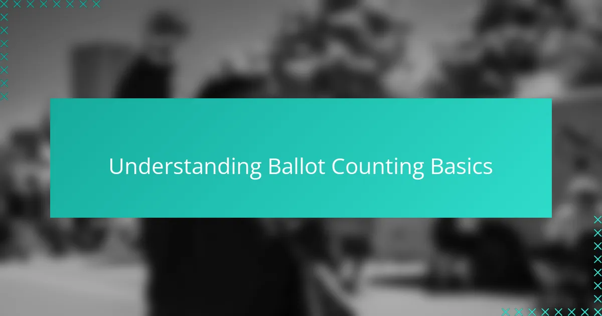 Understanding Ballot Counting Basics