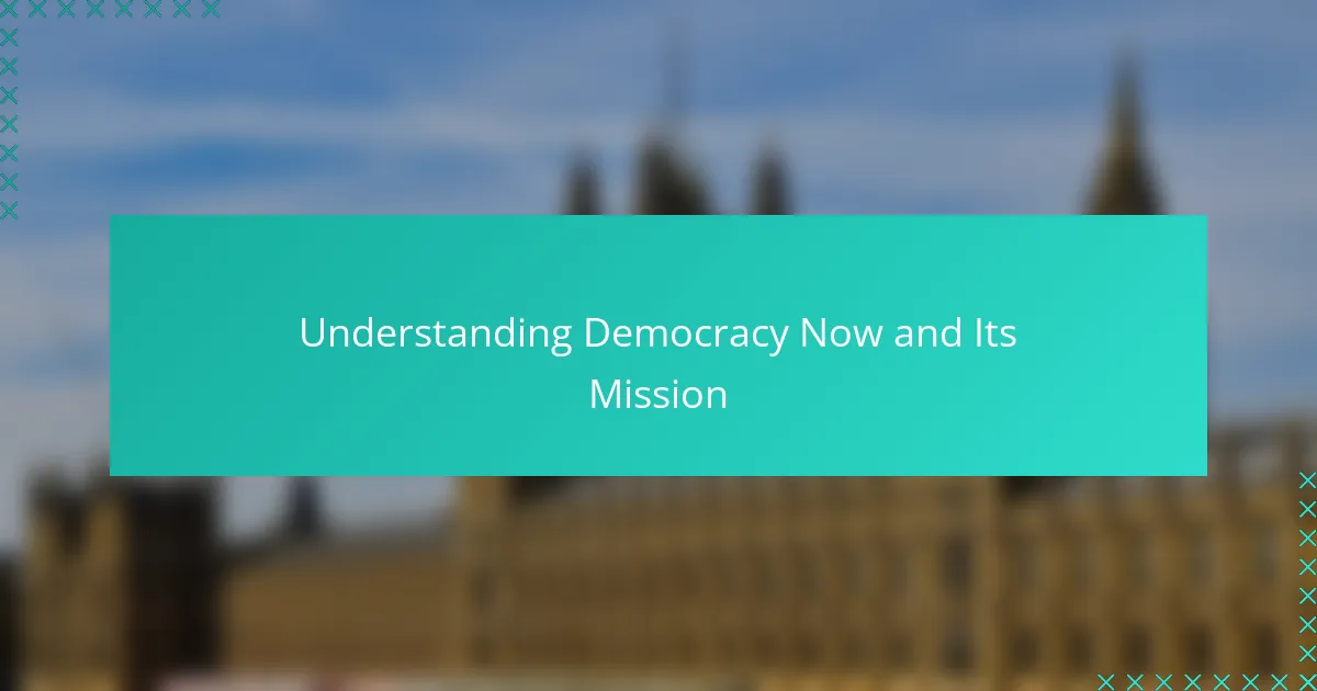 Understanding Democracy Now and Its Mission