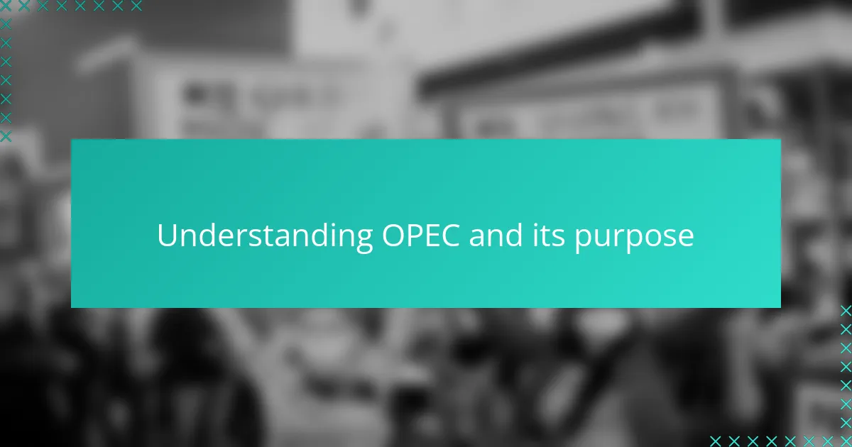 Understanding OPEC and its purpose