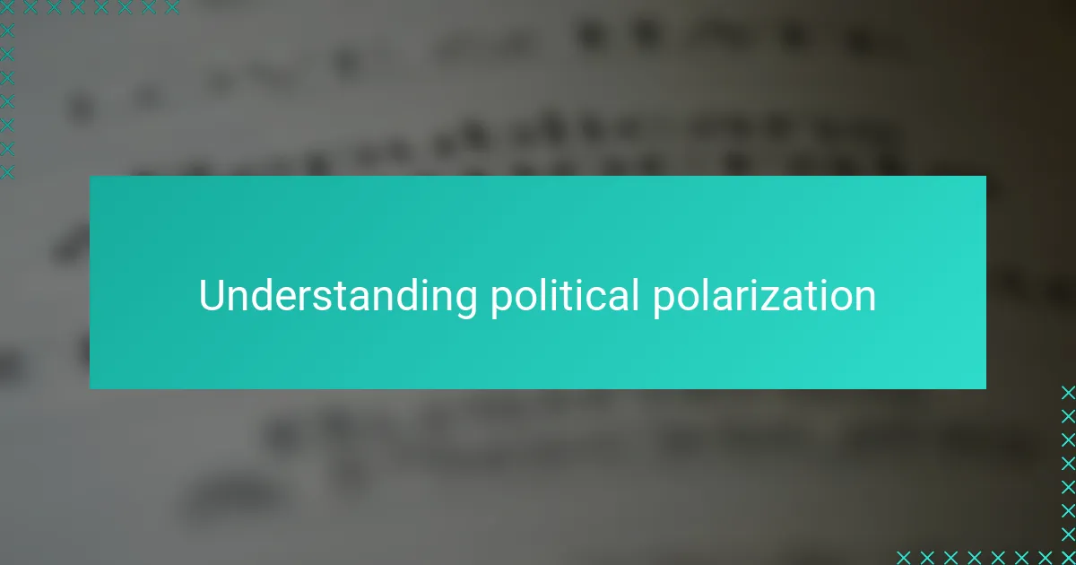 Understanding political polarization