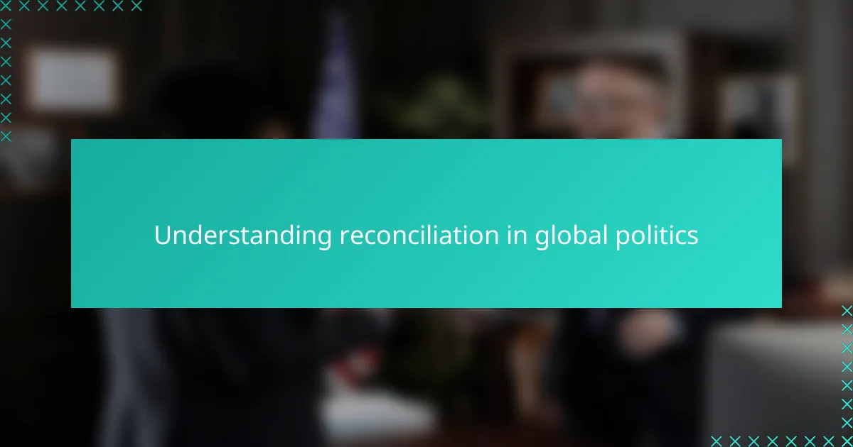 Understanding reconciliation in global politics