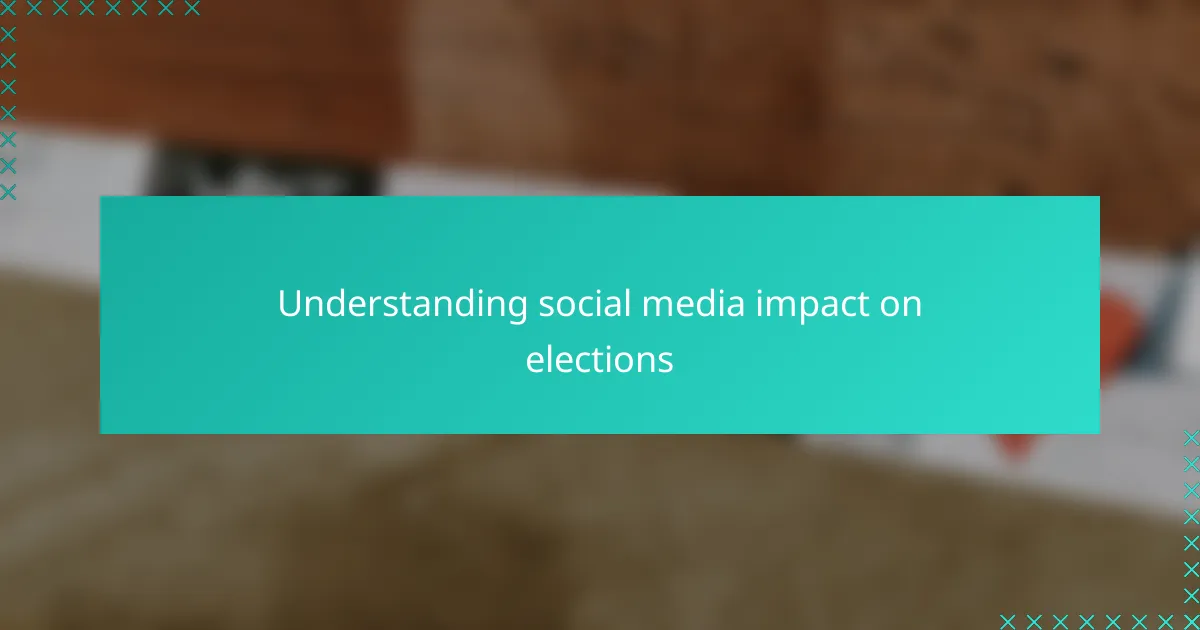 Understanding social media impact on elections
